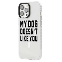 My Dog Doesn'T Like You