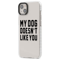 My Dog Doesn'T Like You