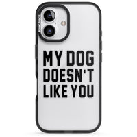 My Dog Doesn'T Like You
