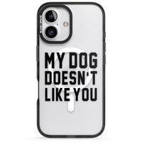 My Dog Doesn'T Like You