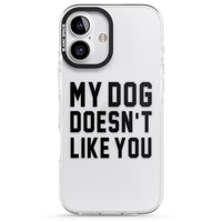 My Dog Doesn'T Like You