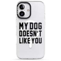 My Dog Doesn'T Like You