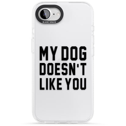 My Dog Doesn'T Like You