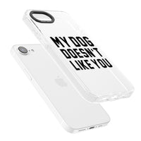 My Dog Doesn'T Like You