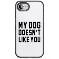 My Dog Doesn'T Like You