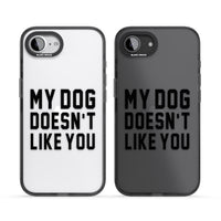 My Dog Doesn'T Like You