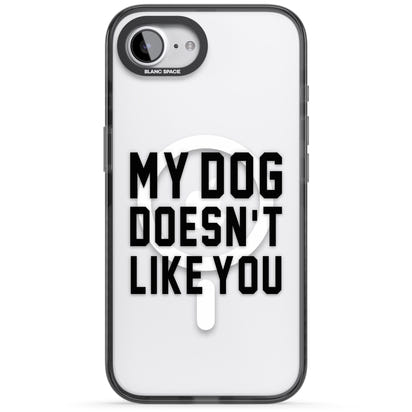 My Dog Doesn'T Like You