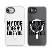 My Dog Doesn'T Like You