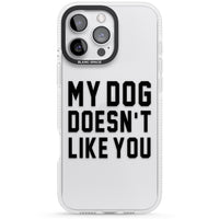 My Dog Doesn'T Like You