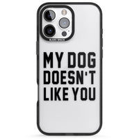 My Dog Doesn'T Like You