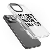 My Dog Doesn'T Like You