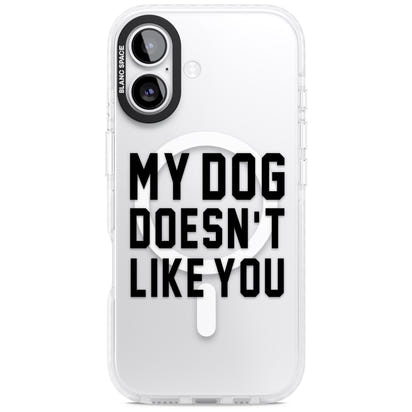 My Dog Doesn'T Like You