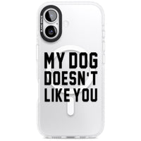 My Dog Doesn'T Like You