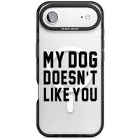 My Dog Doesn'T Like You